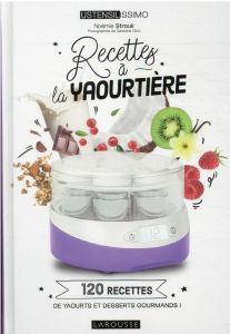 Recettes à la yaourtière - Strouk Noémie - Olivo Géraldine