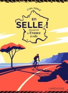 En selle ! Découvrir la France à vélo - Merle Cyril
