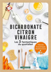 Bicarbonate, Citron, Vinaigre. Les 3 fantastiques du quotidien - PICHARD MARIE-NOELLE