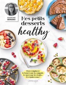 Mes petits desserts healthy - Bernardi Amandine - Chantepie Manuella - Besse Fab