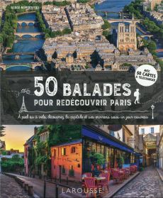 50 balades pour redécouvrir Paris. A pied ou à vélo, découvrez la capitale et ses environs sous un j - Nemirovski Serge - Stefano Laurent