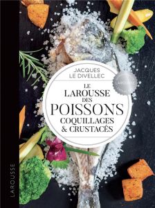 Le Larousse des poissons, coquillages et crustacés - Le Divellec Jacques