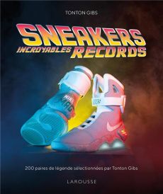 Sneakers, incroyables records. 200 paires de légende sélectionnées par Tonton Gibs - TONTON GIBS