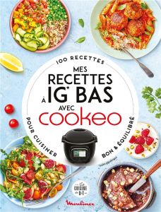 Mes recettes à IG Bas avec Cookeo. 100 recettes pour cuisiner bon et équilibré - COLLECTIF