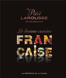 Le Petit Larousse, la bonne cuisine française. Edition collector - COLLECTIF