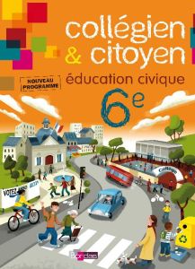 Collégien & citoyen Education Civique 6e. Nouveau programme 2009 - Leborgne Jean-François
