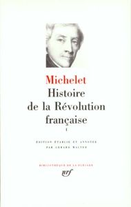 Histoire de la Révolution Française. Tome 1, Livres I à VII (avril 1789 - novembre 1792) - Michelet Jules