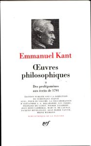 Oeuvres philosophiques / Emmanuel Kant Tome 2 : Des "Prolégomènes" aux écrits de 1791 - Kant Emmanuel