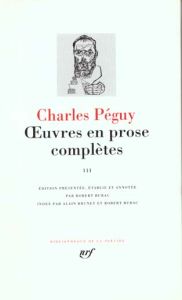 Oeuvres en prose complètes. Tome 3 - Péguy Charles