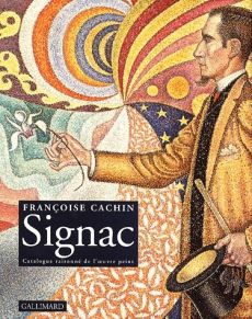 Signac. Catalogue raisonné de l'oeuvre peint - Cachin Françoise