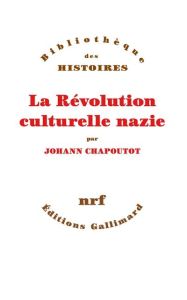 La révolution culturelle nazie - Chapoutot Johann