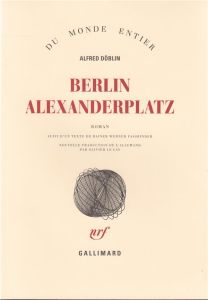 Berlin Alexanderplatz. Histoire de Franz Biberkopf %3B Suivi d'un texte de Rainer Werner Fassbinder - Döblin Alfred - Le Lay Olivier