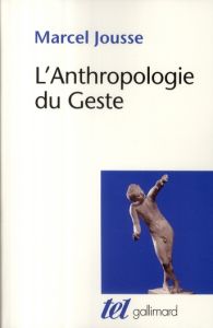 L'Anthropologie du Geste - Jousse Marcel