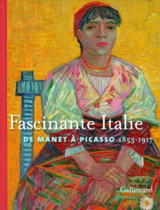 Fascinante Italie. De Manet à Picasso 1853-1917 - Chavanne Blandine
