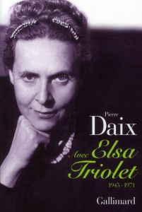 Avec Elsa Triolet. 1945-1971 - Daix Pierre