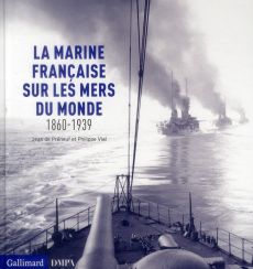 La marine française sur les mers du monde 1860-1939 - Préneuf Jean - Vial Philippe - Sheldon-Duplaix Ale