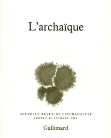 Nouvelle revue de psychanalyse N° 26 automne 1982 : L'archaïque - COLLECTIF