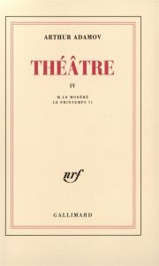 Théâtre. Tome 4, M. le Modéré %3B Le Printemps 71 - Adamov Arthur