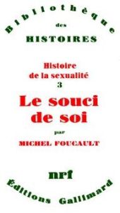 HISTOIRE DE LA SEXUALITE. Tome 3, Le souci de soi - Foucault Michel