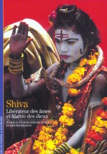 Shiva. Libérateur des âmes et Maître des dieux - Barazer-Billoret Marie-Luce - Dagens Bruno