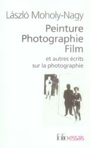 Peinture Photographie Film et autres écrits sur la photographie. - Moholy-Nagy Laszlo - Wermester Catherine - Kempf J