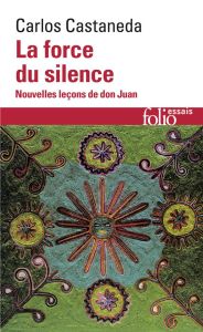 La force du silence. Nouvelle leçons de Don Juan - Castaneda Carlos