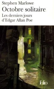 Octobre solitaire. Les derniers jours d'Edgar Allan Poe - Marlowe Stephen