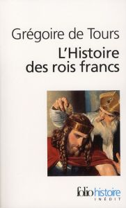 L'Histoire des rois francs - GREGOIRE DE TOURS S.