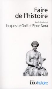 Faire de l'histoire - Le Goff Jacques - Nora Pierre