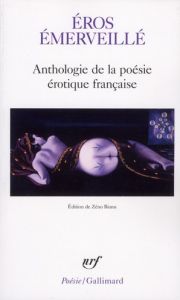 Eros émerveillé. Anthologie de la poésie érotique française - Bianu Zéno