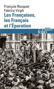 Les Françaises, les Français et l'épuration. 1940 à nos jours - Rouquet François - Virgili Fabrice