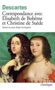Correspondance avec Elisabeth de Bohême et Christine de Suède - Descartes René - Armogathe Jean-Robert
