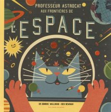 Professeur Astrocat : Aux frontières de l'espace - Walliman Dominic - Newman Ben - Durand Anne-Flore