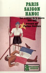 Paris-Saigon-Hanoi. Les archives de la guerre, 1944-1947 - Devillers P