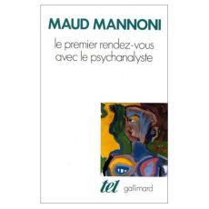 Le Premier rendez-vous avec le psychanalyste - Mannoni Maud