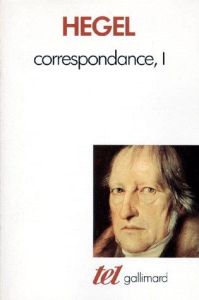 Correspondance. Tome 1, 1785-1812 - Hegel Georg Wilhelm Friedrich