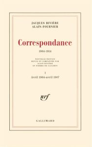 Correspondance (1904-1914). Tome 1, Avril 1904-Avril 1907, Edition revue et augmentée - RIVIERE