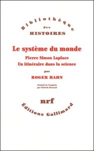Le système du monde. Pierre Simon Laplace, un itinéraire dans la science - Hahn Roger - Hersant Patrick