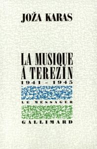 La musique à Terezin (1941-1945) - Karas Joza - Schneider George