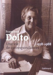 Une vie de correspondances 1938-1988 - Dolto Françoise