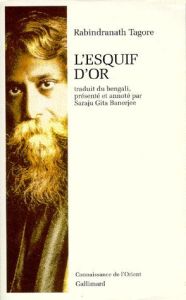 L'esquif d'or. Anthologie de l'oeuvre poétique... - Tagore Rabindranath