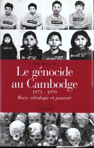 LE GENOCIDE AU CAMBODGE. 1975-1979, Race, idéologie et pouvoir - Kiernan Ben