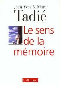 Le sens de la mémoire - Tadié Jean-Yves - Tadié Marc