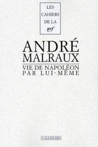 Vie de Napoléon par lui-même - Malraux André
