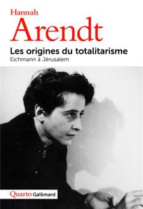 Les Origines du totalitarisme. Eichmann à Jérusalem - Arendt Hannah