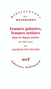 Femmes galantes, femmes artistes dans le Japon ancien (XIème-XIIIème siècle) - Pigeot Jacqueline