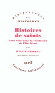 Histoires de saints. Leur rôle dans la formation de l'Occident - Kleinberg Aviad M. - Méron Moshé