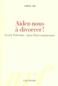 Aidez-nous à divorcer ! Israël Palestine : deux Etats maintenant - Oz Amos