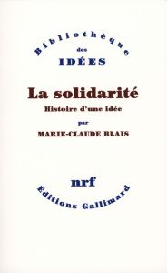 La solidarité. Histoire d'une idée - Blais Marie-Claude