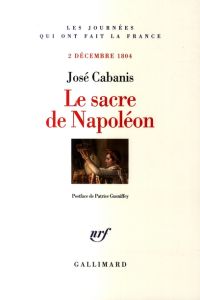 Le sacre de Napoléon. 2 décembre 1804 - Cabanis José